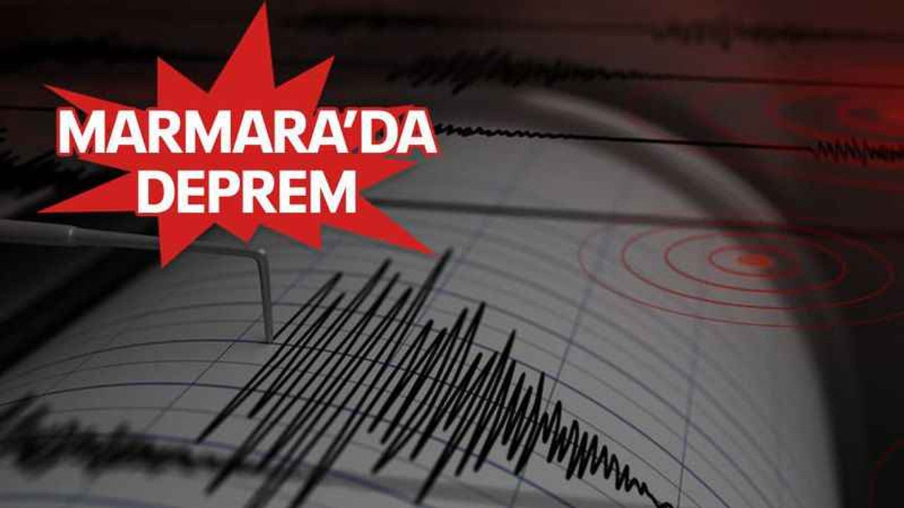 Marmara’da korkutan deprem!